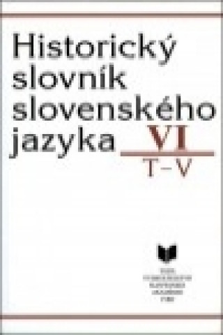 Historický slovník slovenského jazyka VI. T-V