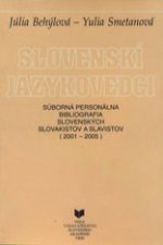 Slovenskí jazykovedci - Súborná personálna bibliografia slovenských slovakistov a slavistov (2001-2005)