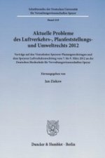 Aktuelle Probleme des Luftverkehrs-, Planfeststellungs- und Umweltrechts 2012.