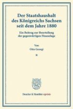 Der Staatshaushalt des Königreichs Sachsen seit dem Jahre 1880.