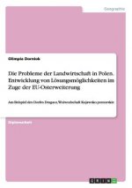 Probleme der Landwirtschaft in Polen. Entwicklung von Loesungsmoeglichkeiten im Zuge der EU-Osterweiterung
