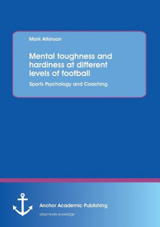 Mental Toughness and Hardiness at Different Levels of Football. Sports Psychology and Coaching.