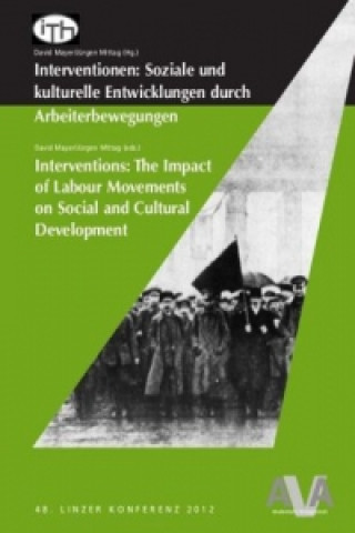 Interventionen: Soziale und kulturelle Entwicklungen durch Arbeiterbewegungen. Interventions: The Impact of Labour Movements on Social and Cultural De