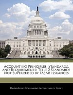 Accounting Principles, Standards, and Requirements: Title 2 Standards Not Superceded by FASAB Issuances