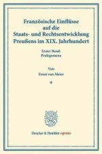 Französische Einflüsse auf die Staats- und Rechtsentwicklung Preußens im XIX. Jahrhundert.