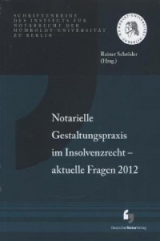 Notarielle Gestaltungspraxis im Insolvenzrecht - aktuelle Fragen 2012