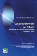 Das Bildungssystem der Zukunft. Informations- und Kommunikationstechnologien im schulischen Betrieb