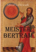 Meister Bertram. Tatig in Hamburg 1367-1415