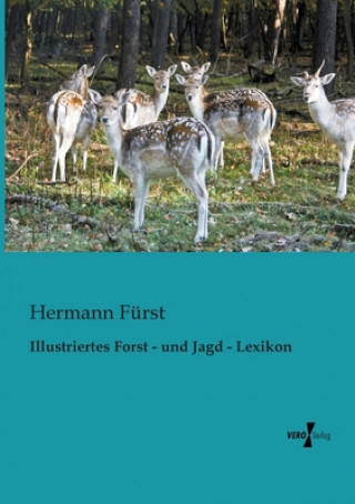 Illustriertes Forst - und Jagd - Lexikon