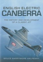 English Electric Canberra: The History and Development of a Classic Jet