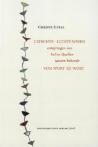 Gedichte - Lichte Wesen entspringen aus hellen Quellen, tanzen behende von Wort zu Wort