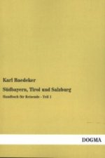 Südbayern, Tirol und Salzburg, Handbuch für Reisende. Tl.1