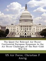 The Quest for Relevant Air Power: Continental European Responses to the Air Power Challenges of the Post Cold War Era