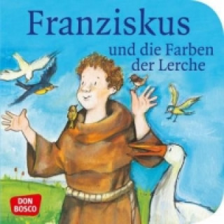 Franziskus und die Farben der Lerche. Franz von Assisi. Mini-Bilderbuch.
