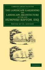 Landscape Gardening and Landscape Architecture of the Late Humphry Repton, Esq.