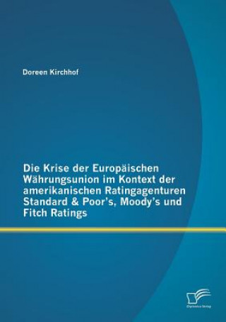 Krise der Europaischen Wahrungsunion im Kontext der amerikanischen Ratingagenturen Standard & Poor's, Moody's und Fitch Ratings