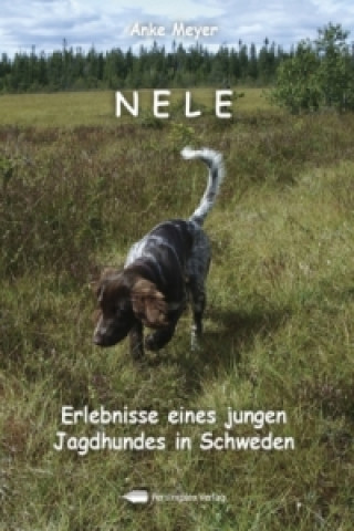 Nele - Erlebnisse eines jungen Jagdhundes in Schweden
