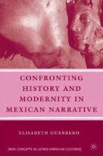 Confronting History and Modernity in Mexican Narrative