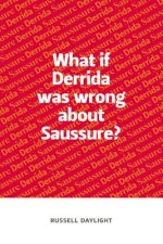 What If Derrida Was Wrong About Saussure?