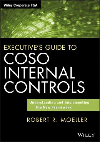 Executive's Guide to COSO Internal Controls - Understanding and Implementing the New Framework