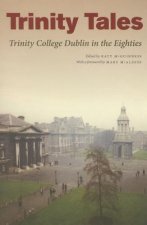 Trinity Tales: Trinity College Dublin in the Eighties