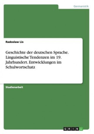 Geschichte der deutschen Sprache. Linguistische Tendenzen im 19. Jahrhundert. Entwicklungen im Schulwortschatz