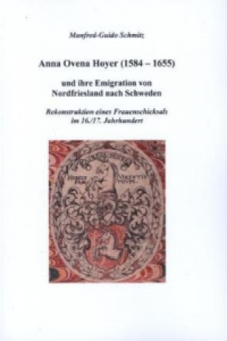 Anna Ovena Hoyer (1584-1655) und ihre Emigration von Nordfriesland nach Schweden