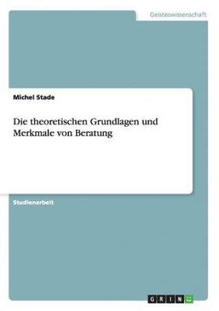 theoretischen Grundlagen und Merkmale von Beratung