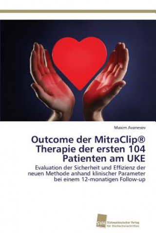 Outcome der MitraClip(R) Therapie der ersten 104 Patienten am UKE