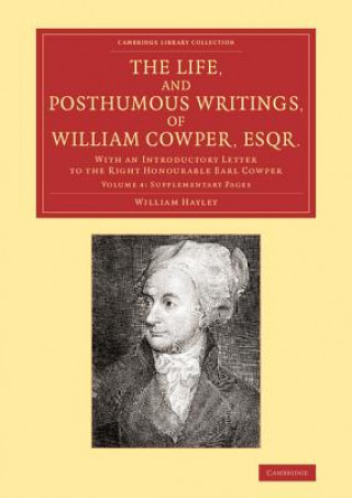Life, and Posthumous Writings, of William Cowper, Esqr.: Volume 4, Supplementary Pages