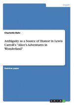 Ambiguity as a Source of Humor in Lewis Carroll's Alice's Adventures in Wonderland