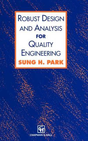 Robust Design and Analysis for Quality Engineering (Sung Park)(Twarda)