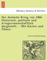 deutsche Krieg von 1866. Historisch, politisch und kriegswissenschaftlich dargestellt ... Mit Karten und Plänen.