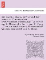 Eiserne Maske, Auf Grund Der Neuesten Franzo Sischen Archivalischen Forschung
