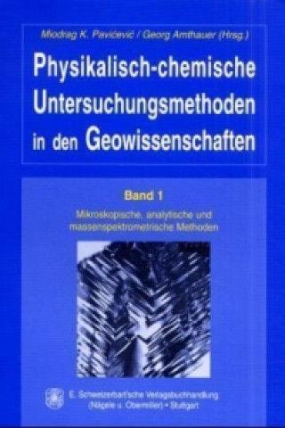 Physikalisch-chemische Untersuchungsmethoden in den Geowissenschaften / Mikroskopische, analytische und massenspektrometrische Methoden