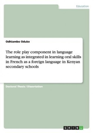 role play component in language learning as integrated in learning oral skills in French as a foreign language in Kenyan secondary schools