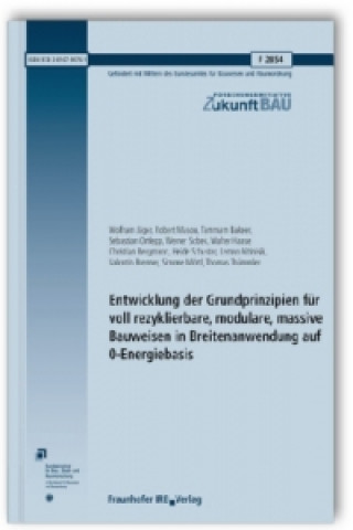 Entwicklung der Grundprinzipien für voll rezyklierbare, modulare, massive Bauweisen in Breitenanwendung auf 0-Energiebasis. Abschlussbericht, m. CD-RO