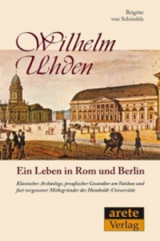 Wilhelm Uhden. Ein Leben in Rom und Berlin