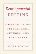 Developmental Editing - A Handbook for Freelancers, Authors, and Publishers
