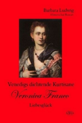 Venedigs dichtende Kurtisane Veronica Franco