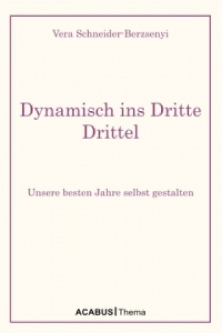 Dynamisch ins Dritte Drittel. Unsere besten Jahre selbst gestalten