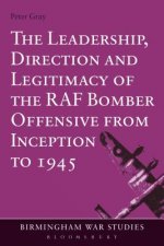 Leadership, Direction and Legitimacy of the RAF Bomber Offensive from Inception to 1945