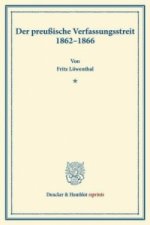 Der preußische Verfassungsstreit 1862-1866.