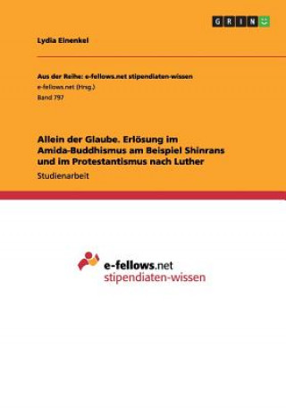 Allein der Glaube. Erloesung im Amida-Buddhismus am Beispiel Shinrans und im Protestantismus nach Luther