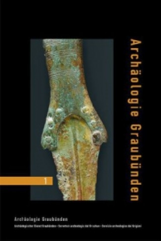 Archäologie Graubünden. Bd.1