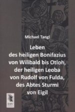 Leben des heiligen Bonifazius von Wilibald bis Otloh, der heiligen Leoba von Rudolf von Fulda, des Abtes Sturmi von Eigil