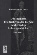 Des Freiherrn Friedrich von der Trenck merkwürdige Lebensgeschichte. Bd.1