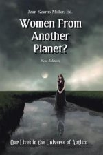 Women from Another Planet?: Our Lives in the Universe of Autism