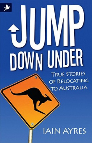 Jump Down Under - True Stories of Relocating to Australia