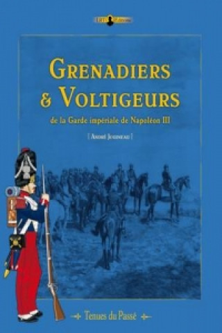 Grenadiers & Voltigeurs De La Garde ImpeRiale De Napoleon III
